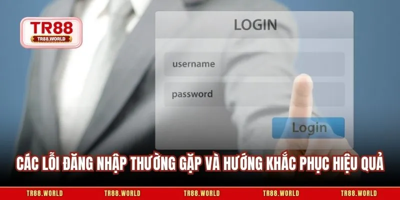 Các lỗi đăng nhập thường gặp và hướng khắc phục hiệu quả