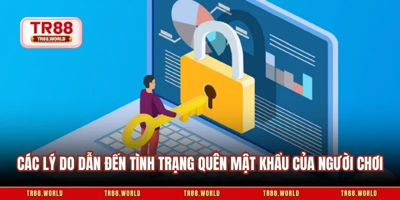 Các lý do dẫn đến tình trạng quên mật khẩu của người chơi